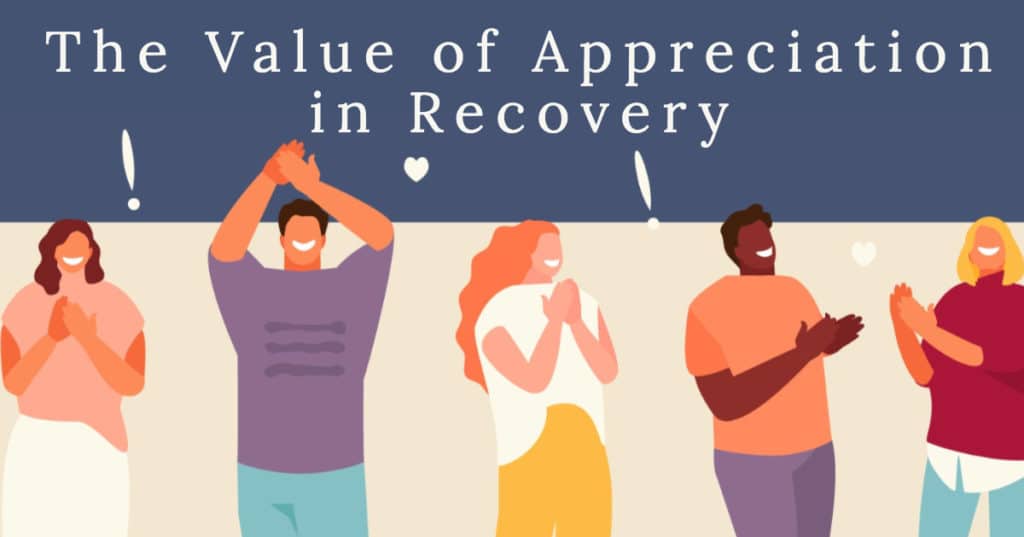 The Value of Appreciation as it Relates to Addiction and Drug Abuse