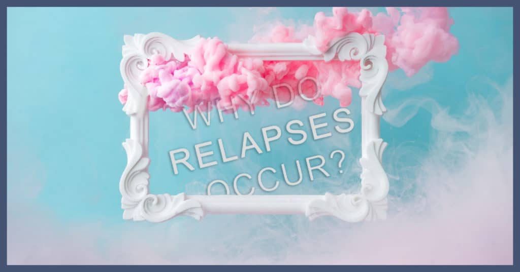 Why Do Relapses Happen?