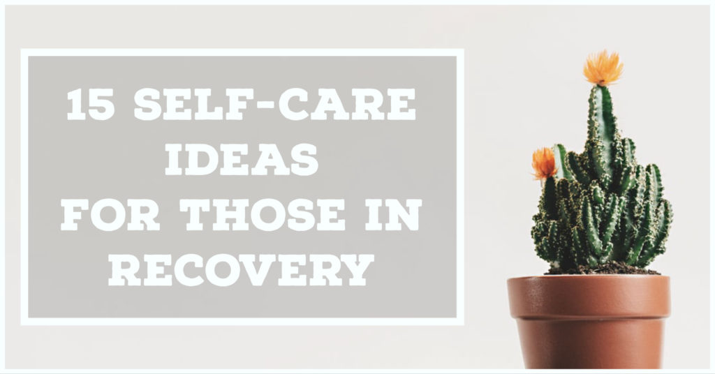 15 Ideas for Self-Care in Recovery