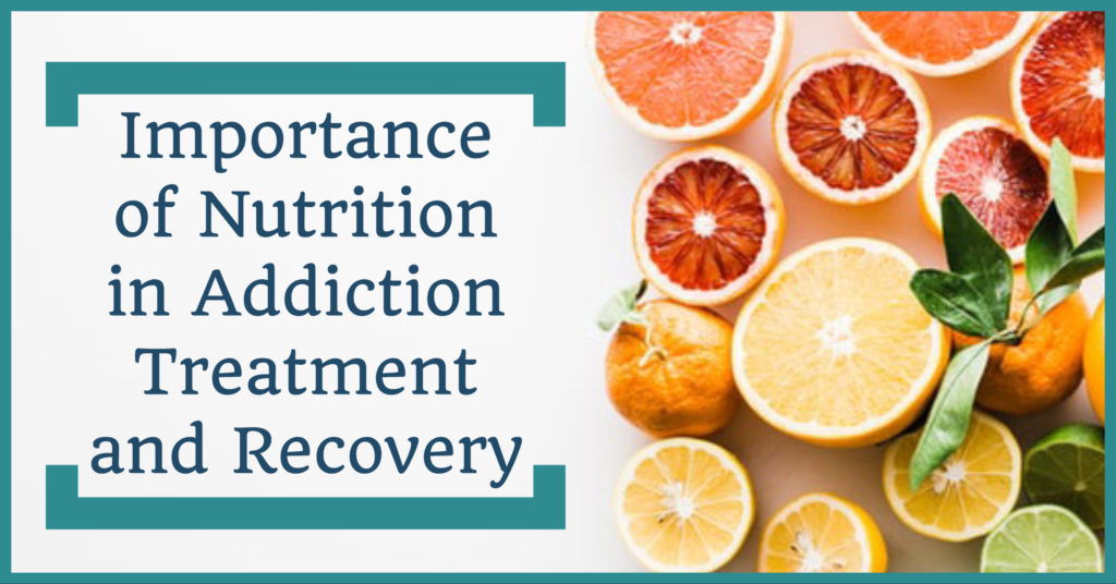 The Importance of Nutrition During Drug Treatment and Recovery