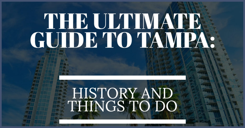 The ulitmate guide to Tampa, Fl_ History and Things to Do